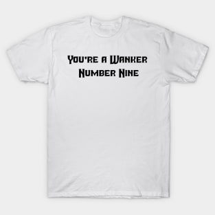 You're a wanker number nine T-Shirt